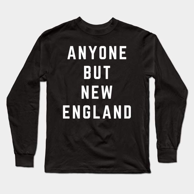 Anyone But New England Patriots Long Sleeve T-Shirt by PodDesignShop